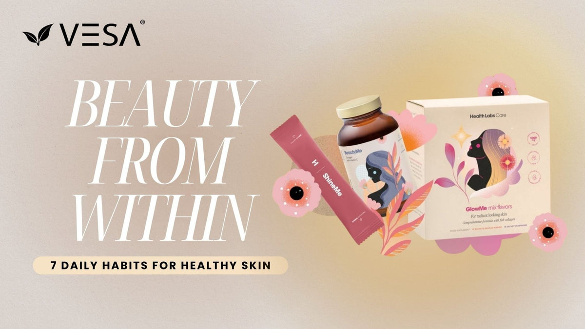 Beauty From Within: 7 Daily Habits for Healthy Skin - Vesa Beauty