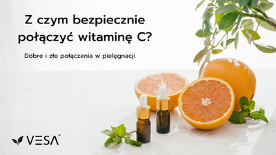 Czy wiesz z czym bezpiecznie łączyć witaminę C w kosmetykach? Sprawdź dobre i złe połączenia.
