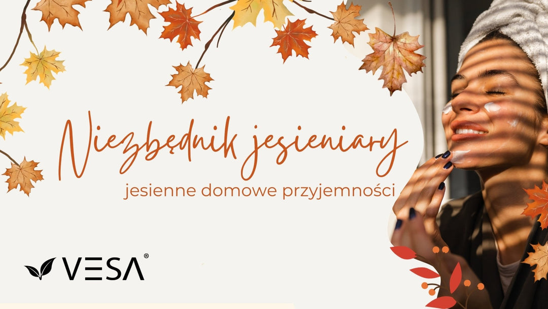 Domowe jesienne przyjemności: Odrobina Luksusu dla Twojego Ciała i Umysłu! - Vesa Beauty