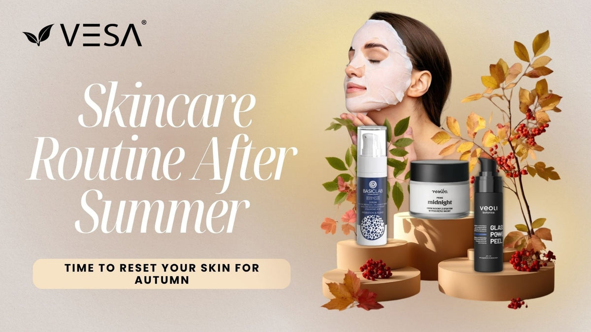 How to Prepare Your Skin for Autumn? A Simple Post-Summer Skincare Routine - Vesa Beauty