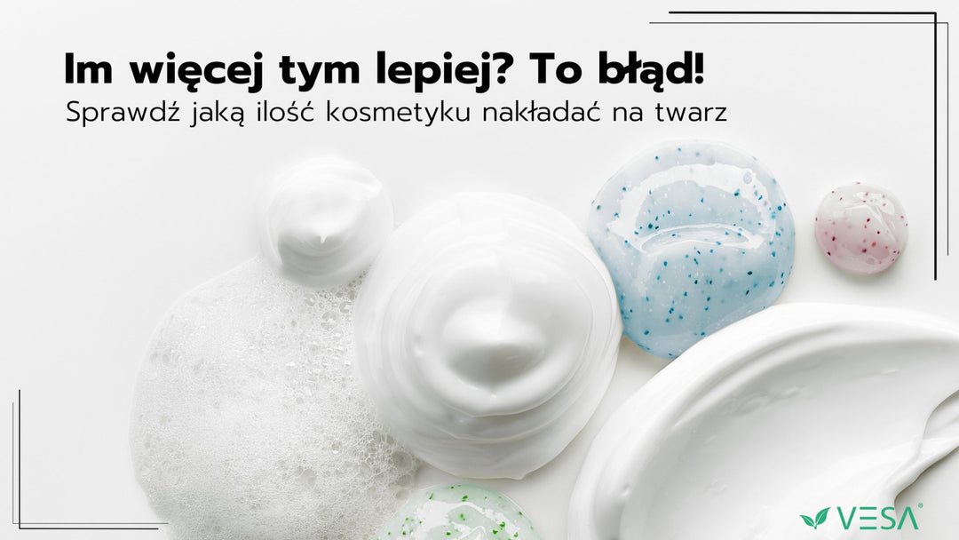 Ile kremu nakładać na twarz? Sprawdź jakie ilości kosmetyków nakładać na skórę - Vesa Beauty