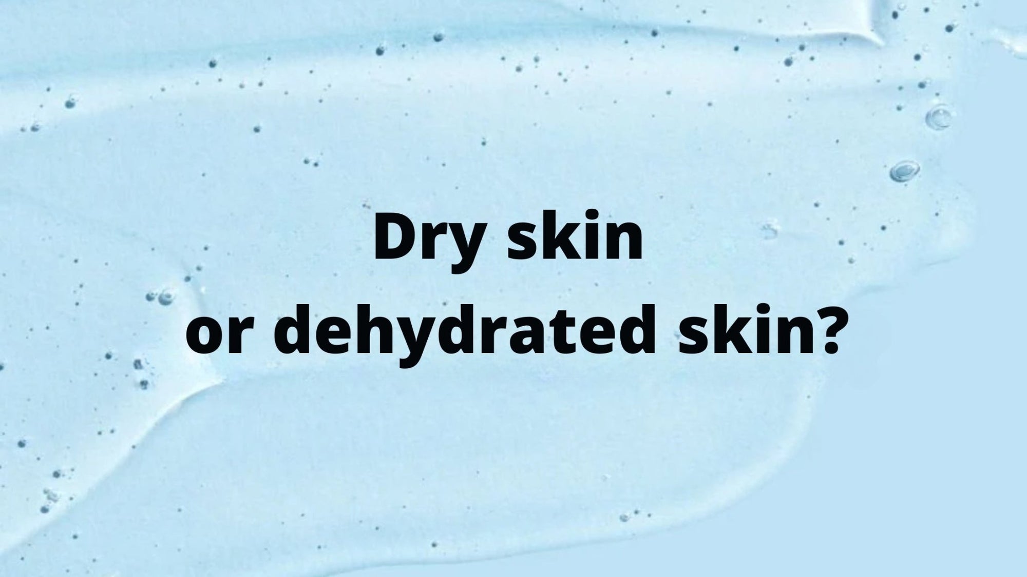 Is Your Skin Dry or Dehydrated? - Vesa Beauty